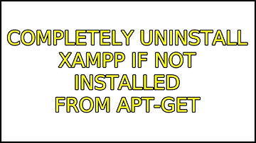 Ubuntu: Completely uninstall xampp if not installed from apt-get (3 Solutions!!)
