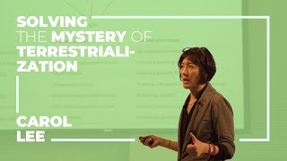 Carol Lee: Solving The Mystery of Terrestrialization