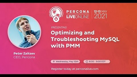 Peter Zaitsev - Percona - Optimizing and Troubleshooting MySQL with PMM - Percona Live ONLINE 2021