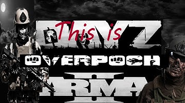 Arma 2 DayZ/Epoch Mod: this is DayZ Overpoch Vid #82