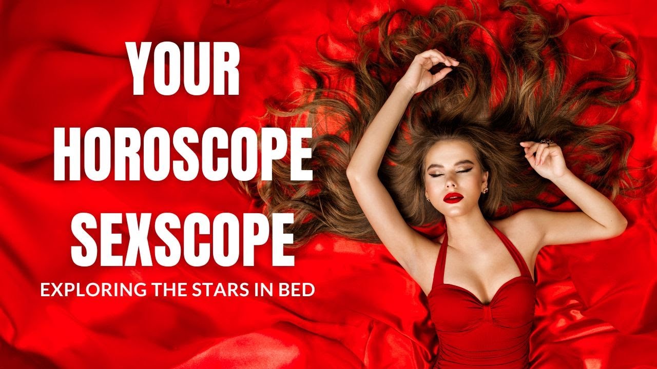 Your Horoscope Sexscope Exploring the Stars in Bed YouTube