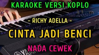 CINTA JADI BENCI ~RICHI ADELLA || KARAOKE NADA CEWEK || VERSI DANGDUT