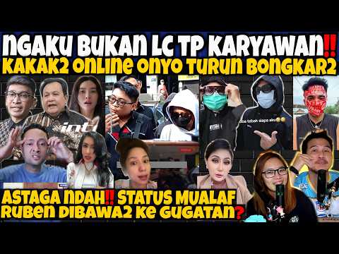 BUKAN LC TAPI KARYAWAN‼️KAKAK2 ONLINE ONYO TURUN BONGKAR‼️NDAH BAWA2 MUALAF RUBEN KE GUGATAN❓