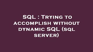 SQL : Trying to accomplish without dynamic SQL (sql server)