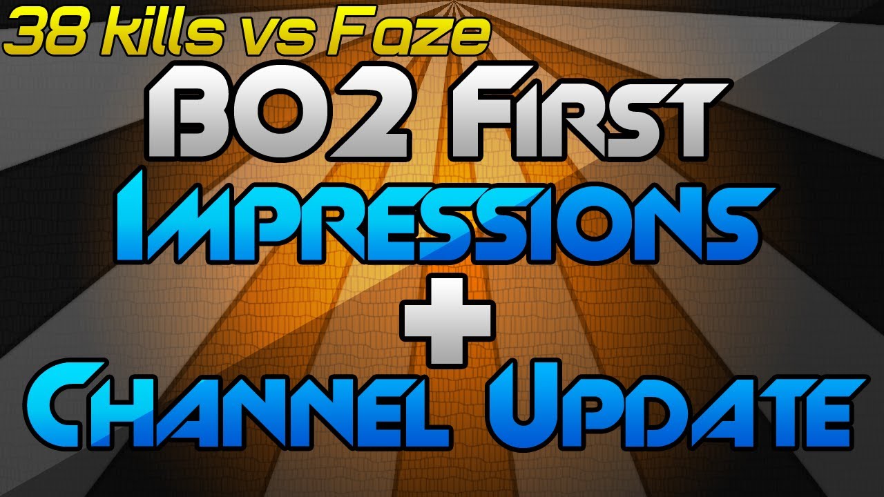 BO2: First Impressions + Channel Update