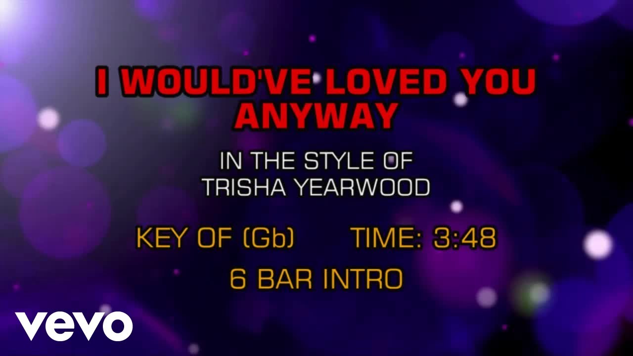 Trisha Yearwood - I Would've Loved You Anyway (Karaoke) Trisha Yearwood - I Would've Loved You Anyway (Karaoke)