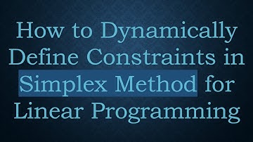 How to Dynamically Define Constraints in Simplex Method for Linear Programming