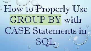 How to Properly Use GROUP BY with CASE Statements in SQL Wealth