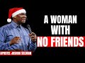 A Woman With No Friends – Why God Is Separating You for a Greater Purpose | Apostle Joshua Selman