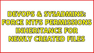 Famous DevOps & SysAdmins: Force NTFS permissions inheritance for newly created files (2 Solutions!!) Profile