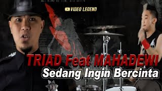 TRIAD Feat MAHADEWI - Sedang Ingin Bercinta