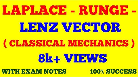 LAPLACE RUNGE LENZ VECTOR || CLASSICAL MECHANICS || WITH EXAM NOTES ||