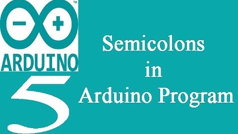 Mastering Arduino Programming 5: Semicolons