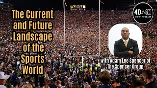 The Future Landscape of Sports with Adam Lee Spencer of The Spencer Group