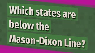 Which states are below the Mason-Dixon Line?