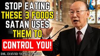 Stop Eating These 3 Foods—Satan Uses Them to Control You! Dr David Yonggi Cho