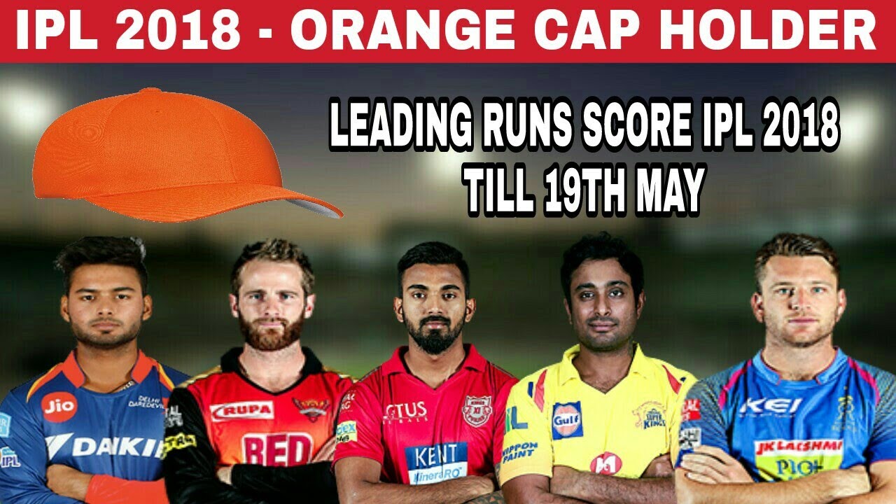 IPL 2018 : ORANGE CAP HOLDER 19H MAY 2018 | LATEST LEADING RUNS SCORES IN IPL 2018
