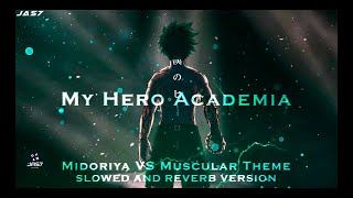 My Hero Academia - Midoriya VS Muscular Theme (Slowed and Reverb Version)