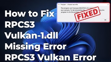 How To Fix RPCS3 Vulkan-1.dll Missing Error - RPCS3 Vulkan Error [FIXED]