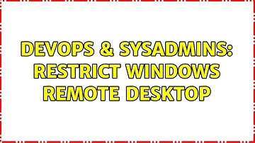 DevOps & SysAdmins: restrict windows remote desktop (7 Solutions!!)