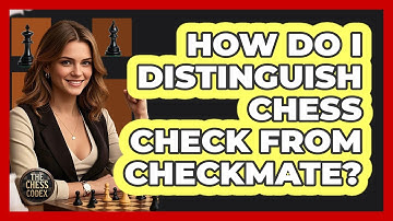 How Do I Distinguish Chess Check From Checkmate? - The Chess Codex