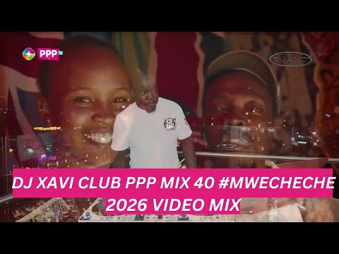 DJ XAVI : CLUB PPP MIX 40 #MWECHECHE