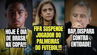 C0VARDES! SUSPENDERAM jogador do Palmeiras! Bap e FORTE CRÍTICA a FIFA! Estreia do BRASIL na COPA!