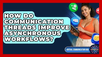 How Do Communication Threads Improve Asynchronous Workflows? - Virtual Communication Hub