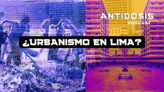 ¿Lima es la ciudad peor planificada del continente? I Antidosis Podcast