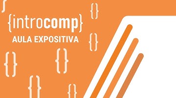 Aula Expositiva - Introcomp 2021