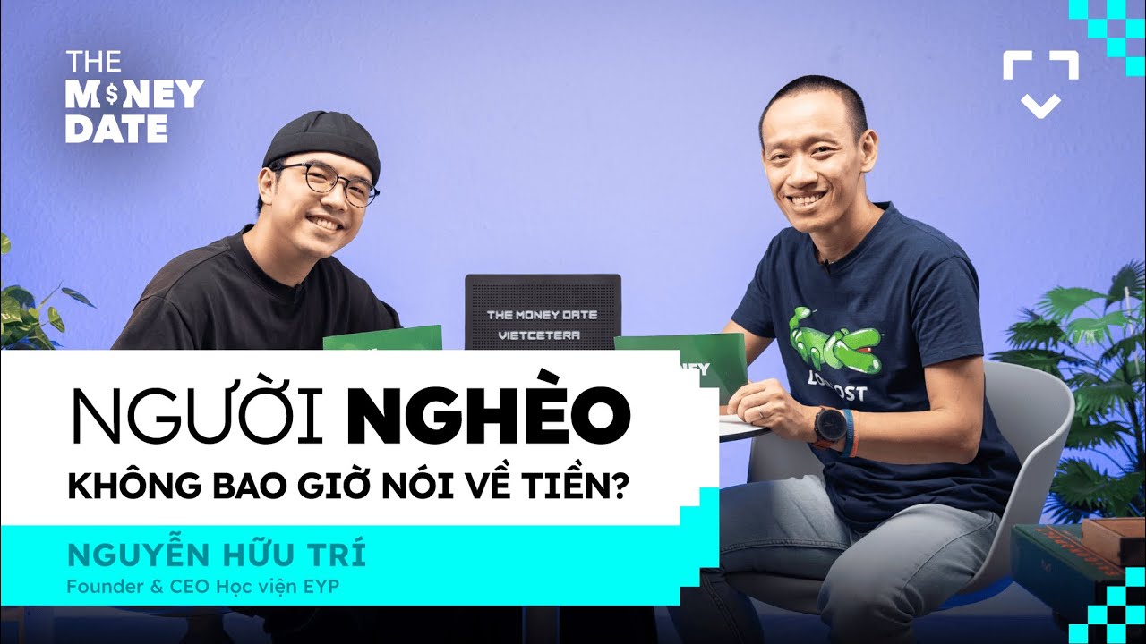Người nghèo không bao giờ nói về tiền? - Nguyễn Hữu Trí, Học viện AYP | The Money Date SS2 | EP 05 Người nghèo không bao giờ nói về tiền? - Nguyễn Hữu Trí, Học viện AYP | The Money Date SS2 | EP 05