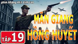 MÃN GIANG HỒNG HUYẾT [ THUYẾT MINH ] - Tập 19| SIÊU PHẨM ĐIỆP CHIẾN 2026 | FULL HD