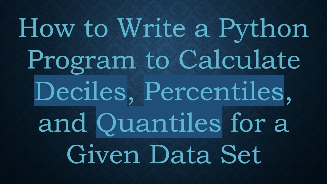 How to Write a Python Program to Calculate Deciles, Percentiles, and ...