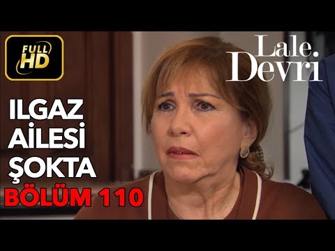 Lale Devri 110. Bölüm / Full HD (Tek Parça) - Ilgaz Ailesi Şokta