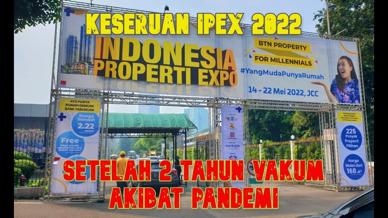 SETELAH 2 TAHUN VAKUM, PAMERAN PROPERTI TERBESAR KEMBALI DIBUKA! INDONESIA PROPERTI EXPO (IPEX) 2022