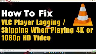 Fix VLC Player Lagging / Skipping When Playing 4K or 1080p HD Video