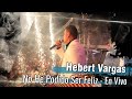 Hebert Vargas - No He Podido Ser Feliz -  [En Vivo]