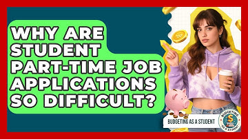 Why Are Student Part-time Job Applications So Difficult? - Budgeting as a Student