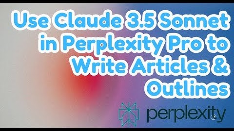 How to Use Claude 3.5 Sonnet in Perplexity Pro to Write Articles & Outlines | Step-by-Step Tutorial