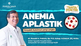 Tired Easily? Know the Symptoms of Aplastic Anemia-dr. Ronald A. Lawyer, Sp. P.D, Subsp. H.Onk.M....