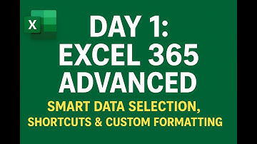 "Day 1: Excel 365 Advanced – Smart Data Selection, Shortcuts & Custom Formatting"