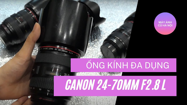 Đánh giá lens canon 24 70 f2 8 năm 2024