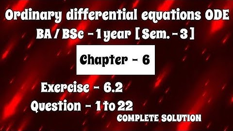 Exercise 6.2 Solution || Question 1 to 22 || Ordinary differential equations ODE || BA BSc 1 year ||