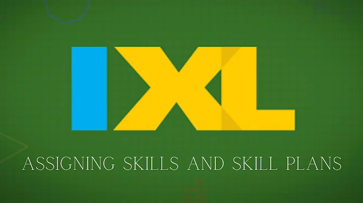 Assigning Skills and Skill Plans in IXL