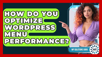 How Do You Optimize WordPress Menu Performance? - WP Solutions Guru
