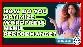 How Do You Optimize WordPress Menu Performance? - WP Solutions Guru