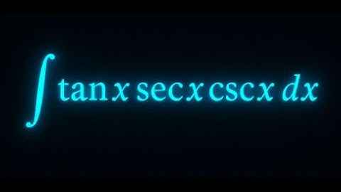 How to integrate tanx secx cscx dx