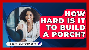 How Hard Is It to Build a Porch? - LearnToDIY360.com