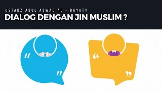 DIALOQ DENGAN JIN MUSLIM ? - Ustadz Abul Aswad Al - Bayaty