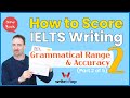 How to Score IELTS Writing (Part 2 of 5): Grammatical Range &amp; Accuracy